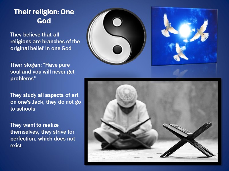 Their religion: One God They believe that all religions are branches of the original